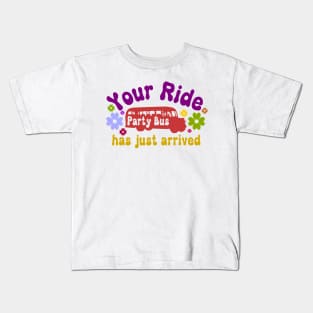 Your ride has arrived party bus funny Kids T-Shirt